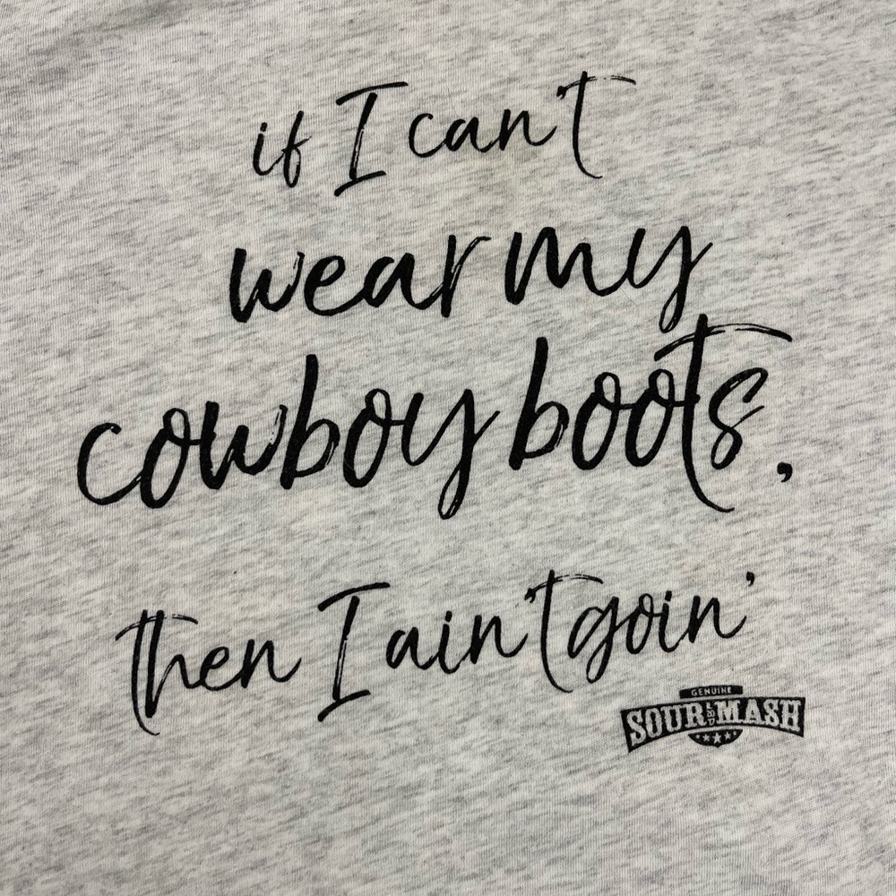 Sour Mash If I can’t wear cowboy Boots, then I ain't goin' tee size Large